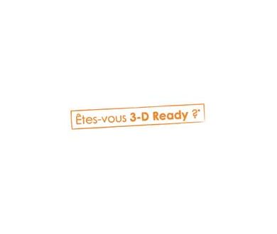 Etes-vous 3D Ready ? Non ? Alors vous allez le devenir !