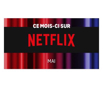 Mai 2022 : Les nouveautés attendues chez Netflix France