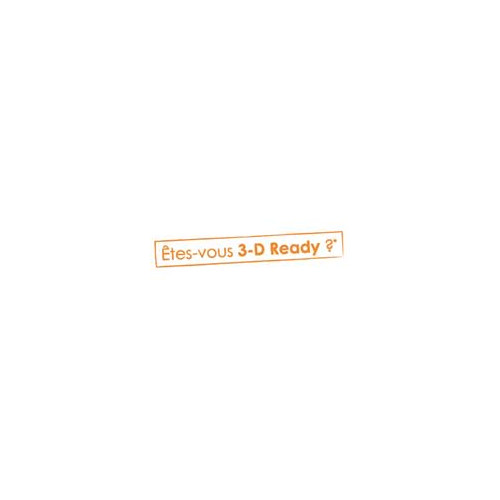 Etes-vous 3D Ready ? Non ? Alors vous allez le devenir !