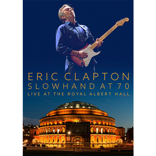 Eric Clapton : Slowhand at 70 Live en Blu-ray le 12 novembre